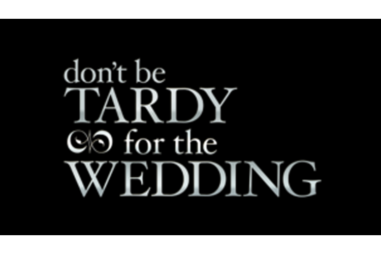 Don't Be Tardy for the Wedding